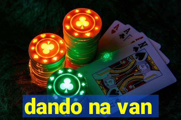 dando na van